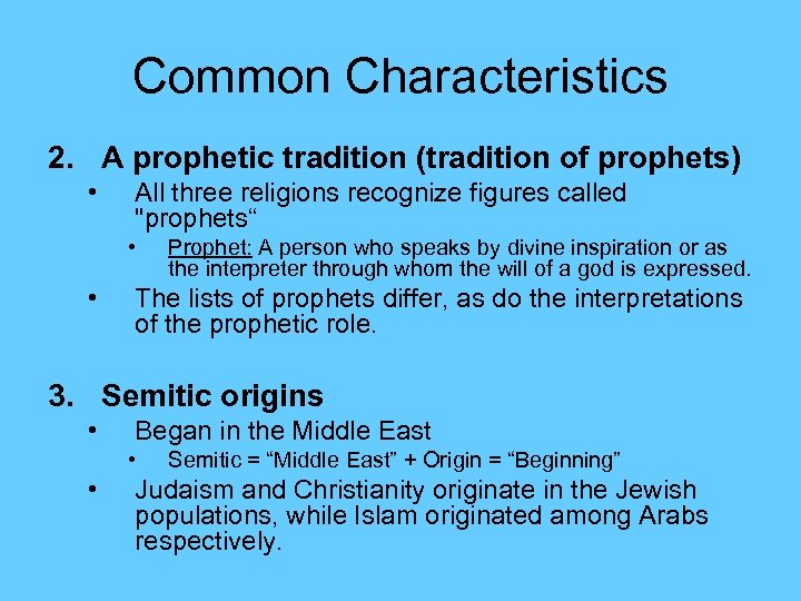 Common Characteristics 2. A prophetic tradition (tradition of prophets) • All three religions recognize