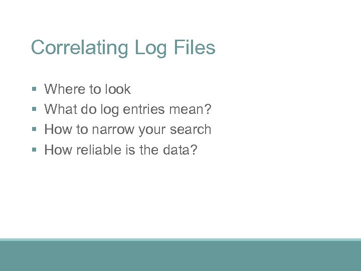 Correlating Log Files § § Where to look What do log entries mean? How