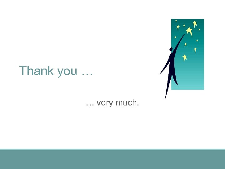 Thank you … … very much. 