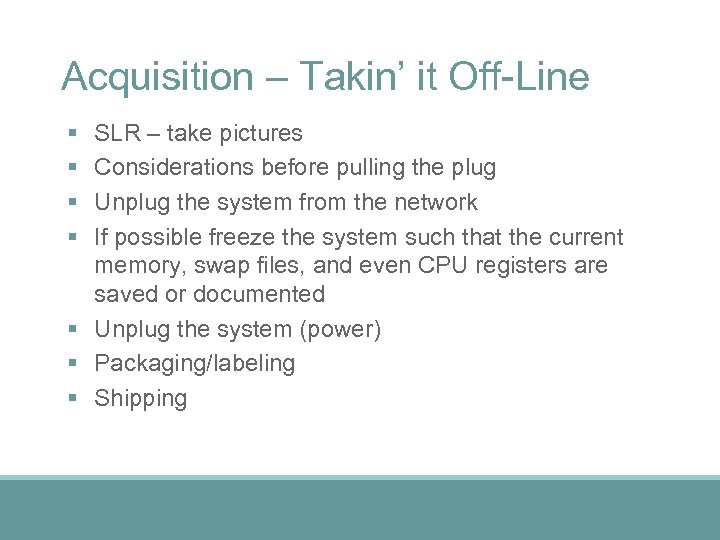 Acquisition – Takin’ it Off-Line § § SLR – take pictures Considerations before pulling