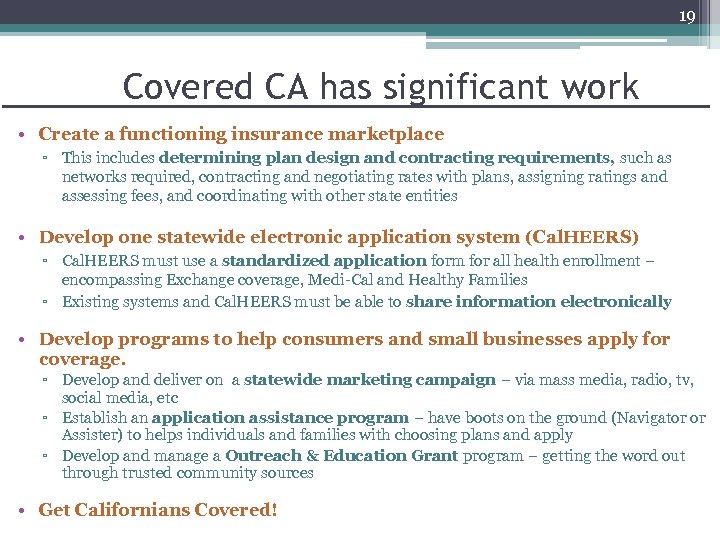 19 Covered CA has significant work • Create a functioning insurance marketplace ▫ This