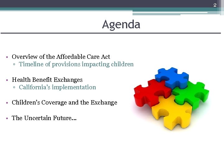 2 Agenda • Overview of the Affordable Care Act ▫ Timeline of provisions impacting