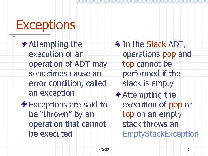 Exceptions Attempting the execution of an operation of ADT may sometimes cause an error