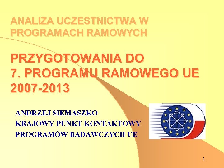 ANALIZA UCZESTNICTWA W PROGRAMACH RAMOWYCH PRZYGOTOWANIA DO 7. PROGRAMU RAMOWEGO UE 2007 -2013 ANDRZEJ