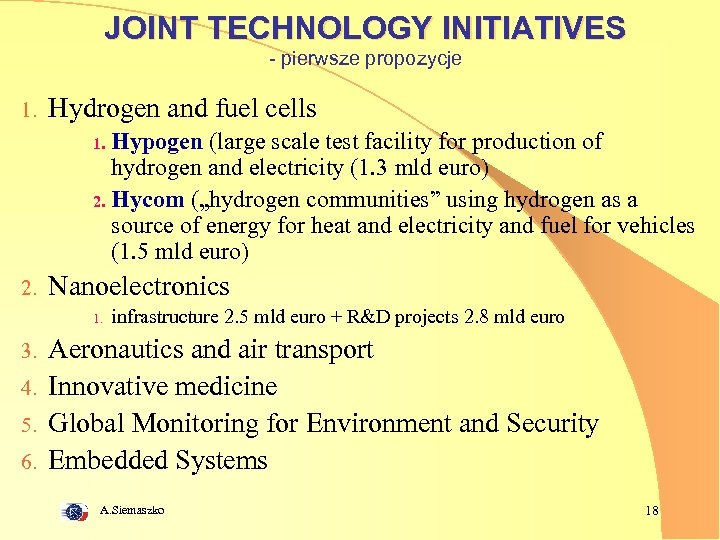 JOINT TECHNOLOGY INITIATIVES - pierwsze propozycje 1. Hydrogen and fuel cells Hypogen (large scale