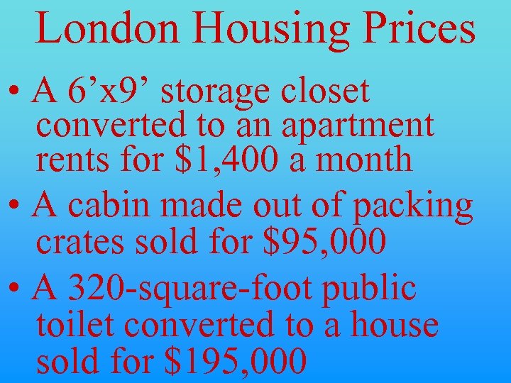London Housing Prices • A 6’x 9’ storage closet converted to an apartment rents