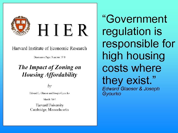 “Government regulation is responsible for high housing costs where they exist. ” Edward Glaeser