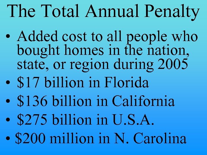 The Total Annual Penalty • Added cost to all people who bought homes in