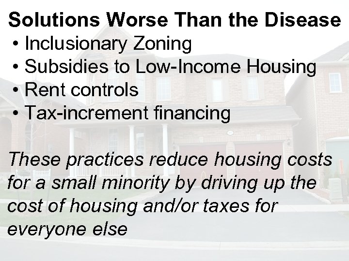 Solutions Worse Than the Disease • Inclusionary Zoning • Subsidies to Low-Income Housing •