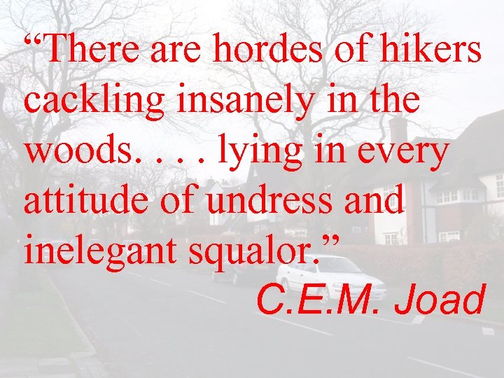 “There are hordes of hikers cackling insanely in the woods. . lying in every