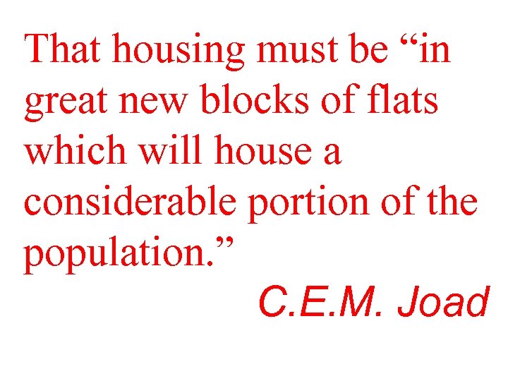 That housing must be “in great new blocks of flats which will house a
