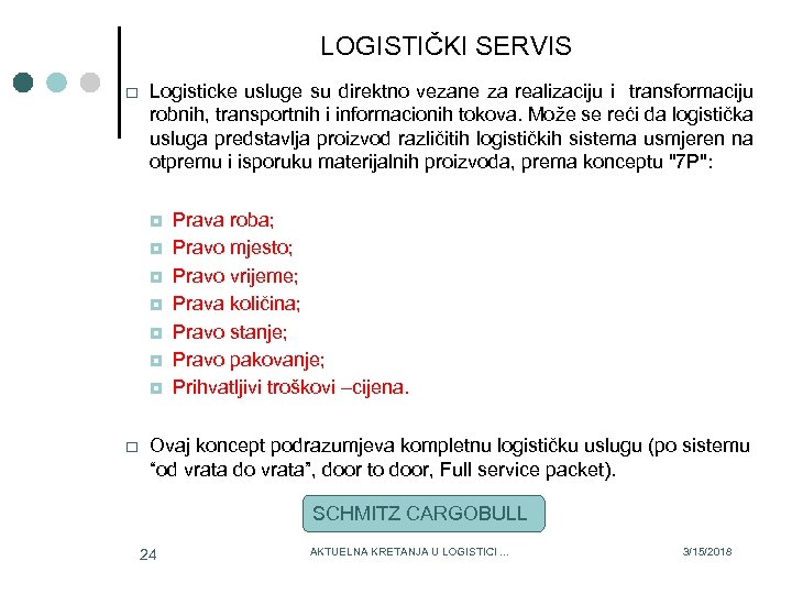 LOGISTIČKI SERVIS Logisticke usluge su direktno vezane za realizaciju i transformaciju robnih, transportnih i