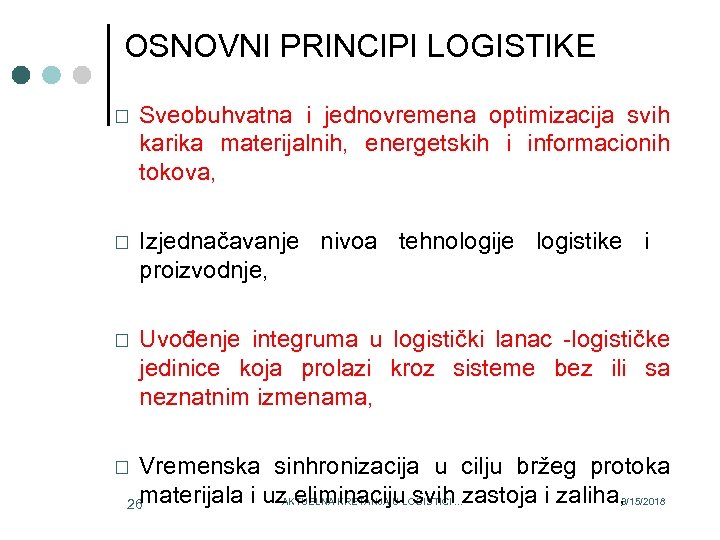 OSNOVNI PRINCIPI LOGISTIKE Sveobuhvatna i jednovremena optimizacija svih karika materijalnih, energetskih i informacionih tokova,