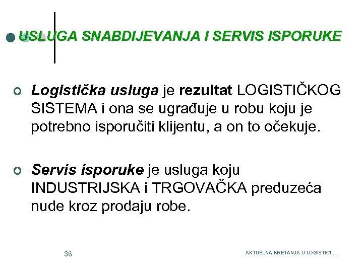 USLUGA SNABDIJEVANJA I SERVIS ISPORUKE 3/15/2018 ¢ Logistička usluga je rezultat LOGISTIČKOG SISTEMA i