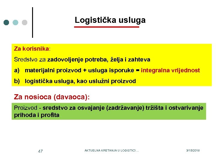 Logistička usluga Za korisnika: Sredstvo za zadovoljenje potreba, želja i zahteva a) materijalni proizvod