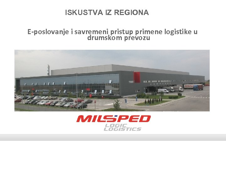 ISKUSTVA IZ REGIONA E-poslovanje i savremeni pristup primene logistike u drumskom prevozu 