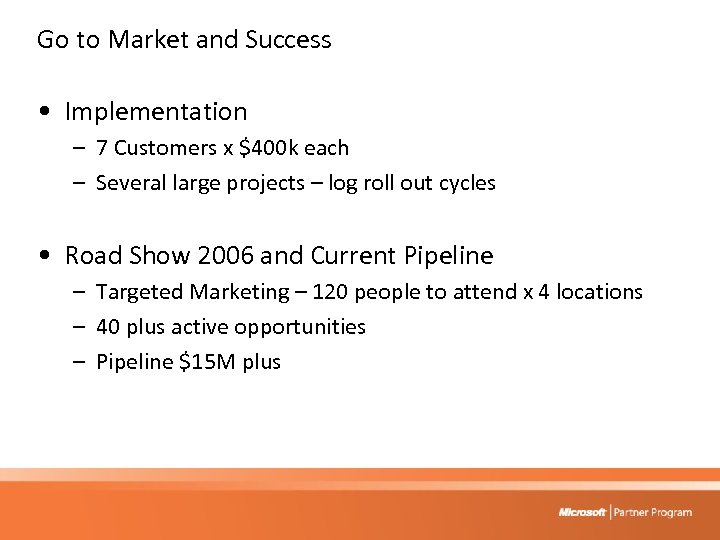 Go to Market and Success • Implementation – 7 Customers x $400 k each