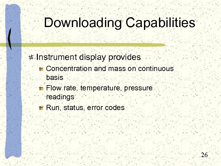 Downloading Capabilities Instrument display provides Concentration and mass on continuous basis Flow rate, temperature,