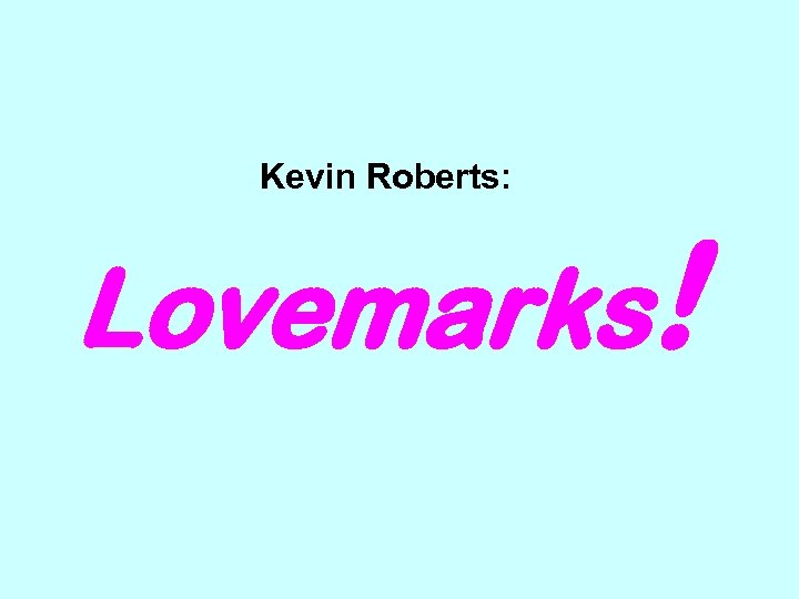 Kevin Roberts: Lovemarks! 