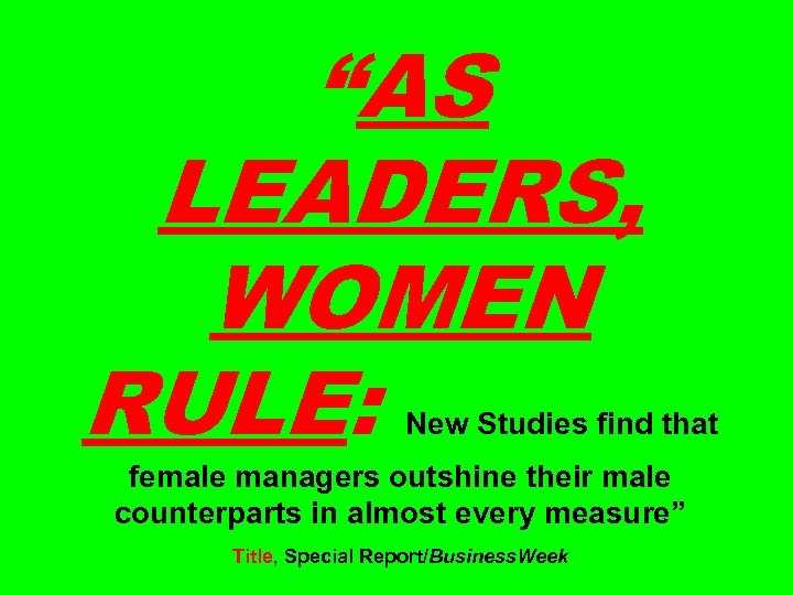 “AS LEADERS, WOMEN RULE: New Studies find that female managers outshine their male counterparts
