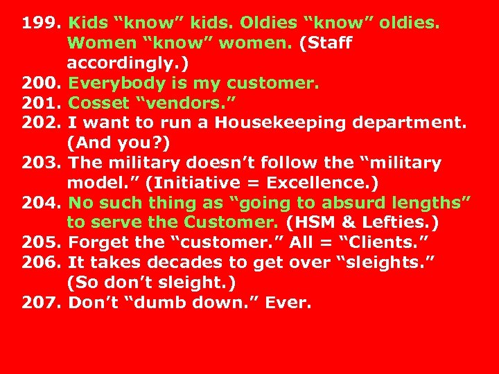 199. Kids “know” kids. Oldies “know” oldies. Women “know” women. (Staff accordingly. ) 200.