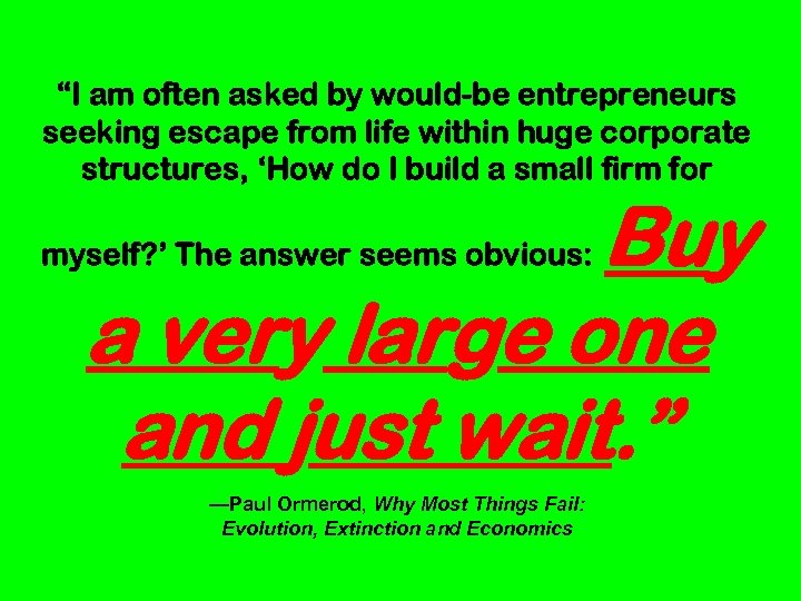 “I am often asked by would-be entrepreneurs seeking escape from life within huge corporate