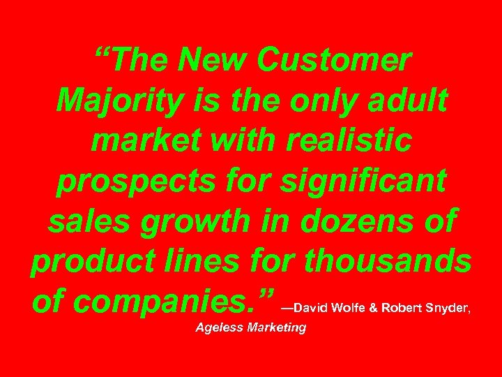 “The New Customer Majority is the only adult market with realistic prospects for significant