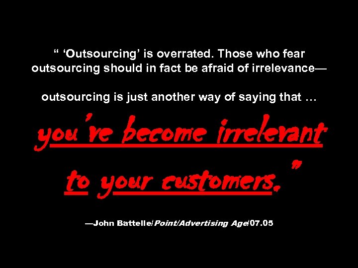 “ ‘Outsourcing’ is overrated. Those who fear outsourcing should in fact be afraid of