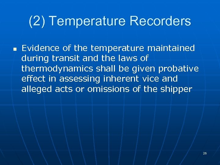(2) Temperature Recorders n Evidence of the temperature maintained during transit and the laws