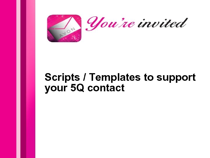 Scripts / Templates to support your 5 Q contact 