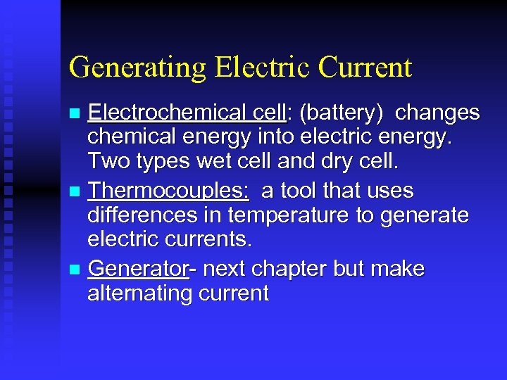 Generating Electric Current Electrochemical cell: (battery) changes chemical energy into electric energy. Two types