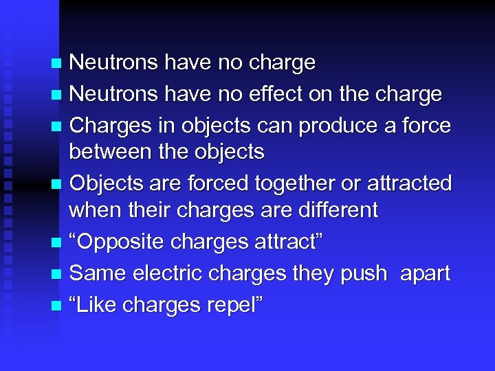 Neutrons have no charge n Neutrons have no effect on the charge n Charges