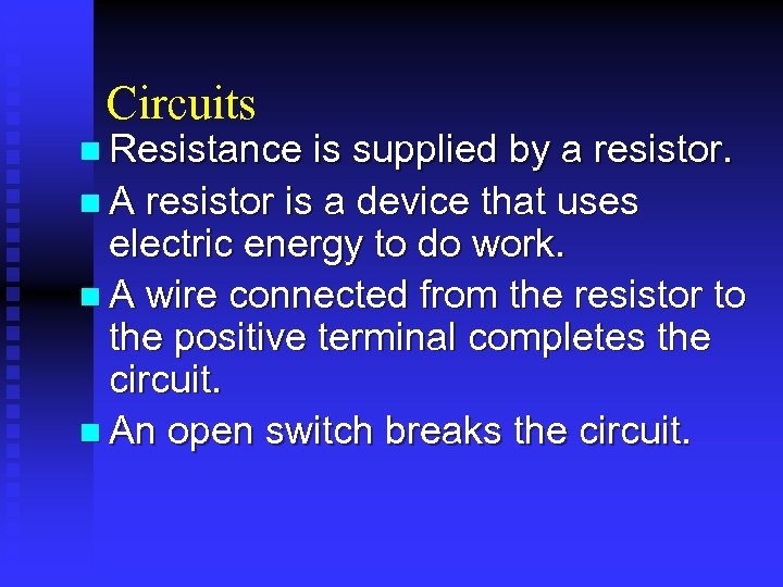 Circuits n Resistance is supplied by a resistor. n A resistor is a device