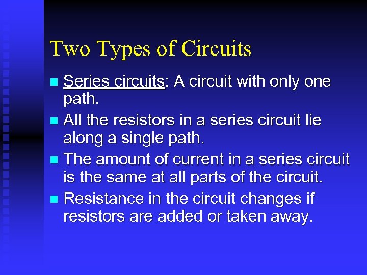 Two Types of Circuits Series circuits: A circuit with only one path. n All