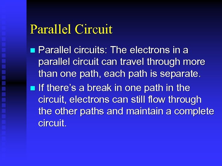 Parallel Circuit Parallel circuits: The electrons in a parallel circuit can travel through more