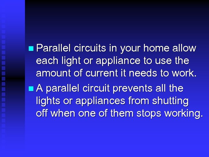 n Parallel circuits in your home allow each light or appliance to use the