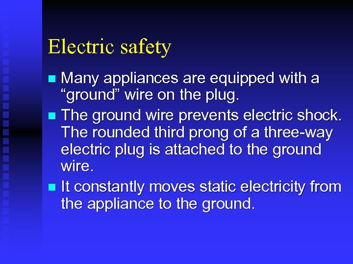 Electric safety Many appliances are equipped with a “ground” wire on the plug. n