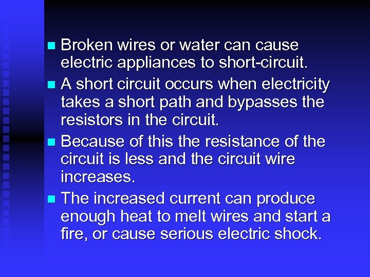 Broken wires or water can cause electric appliances to short-circuit. n A short circuit