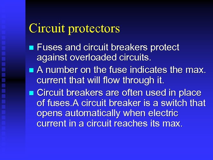 Circuit protectors Fuses and circuit breakers protect against overloaded circuits. n A number on