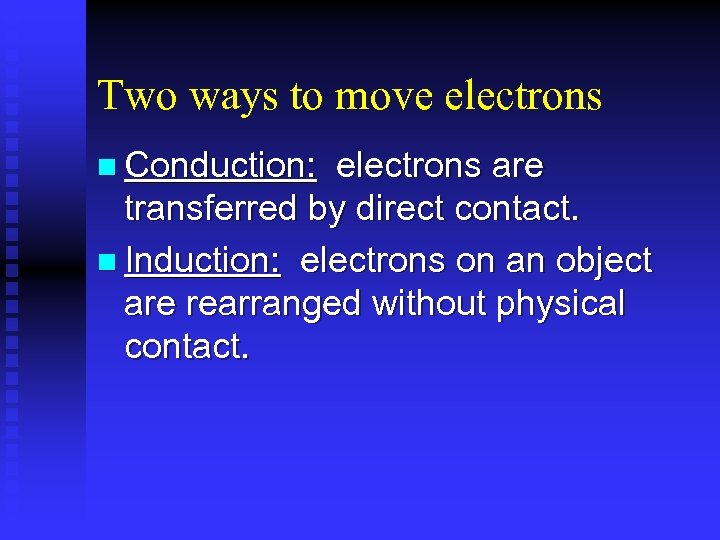 Two ways to move electrons n Conduction: electrons are transferred by direct contact. n