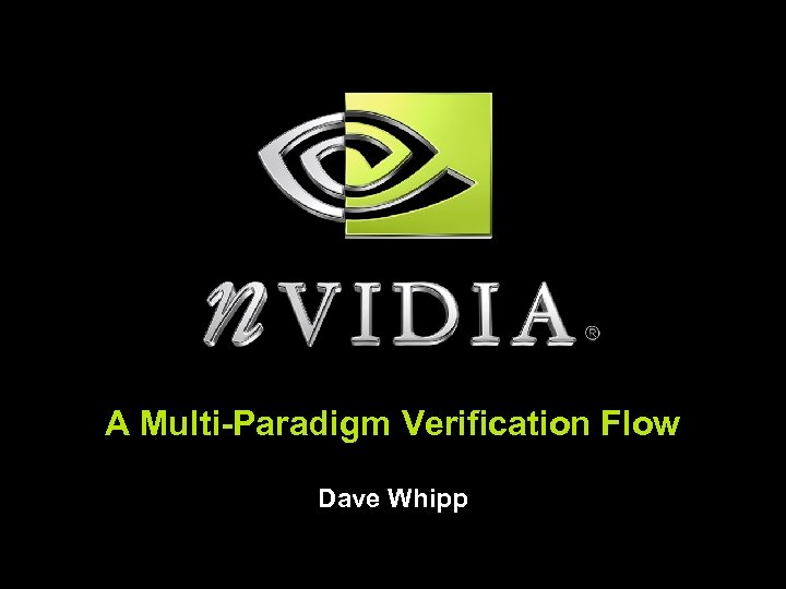 A Multi-Paradigm Verification Flow Dave Whipp 
