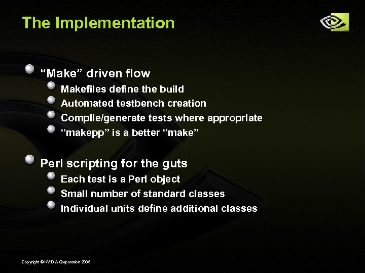 The Implementation “Make” driven flow Makefiles define the build Automated testbench creation Compile/generate tests