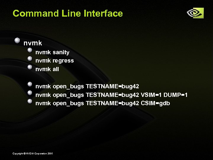 Command Line Interface nvmk sanity nvmk regress nvmk all nvmk open_bugs TESTNAME=bug 42 VSIM=1