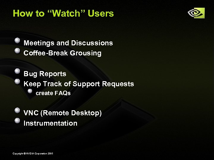 How to “Watch” Users Meetings and Discussions Coffee-Break Grousing Bug Reports Keep Track of