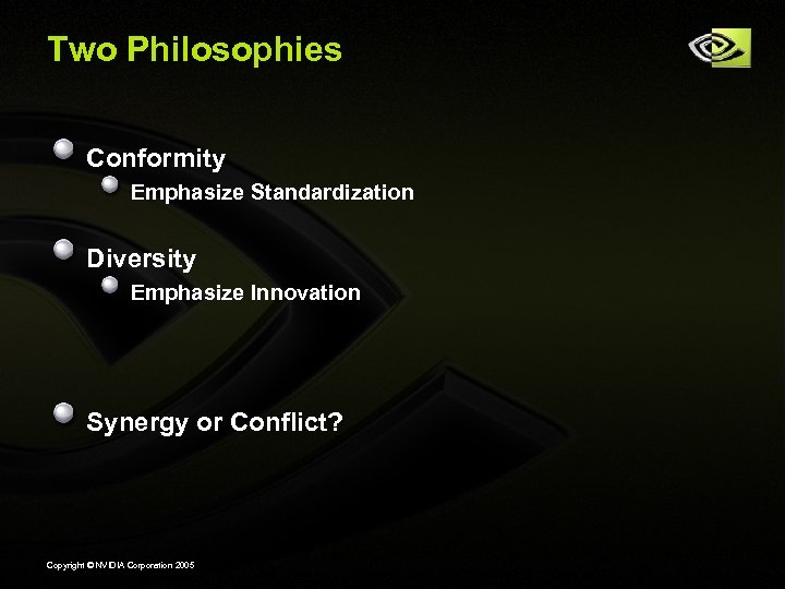 Two Philosophies Conformity Emphasize Standardization Diversity Emphasize Innovation Synergy or Conflict? Copyright © NVIDIA