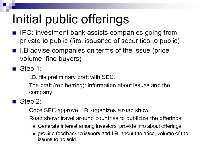 Initial public offerings n n n IPO: investment bank assists companies going from private