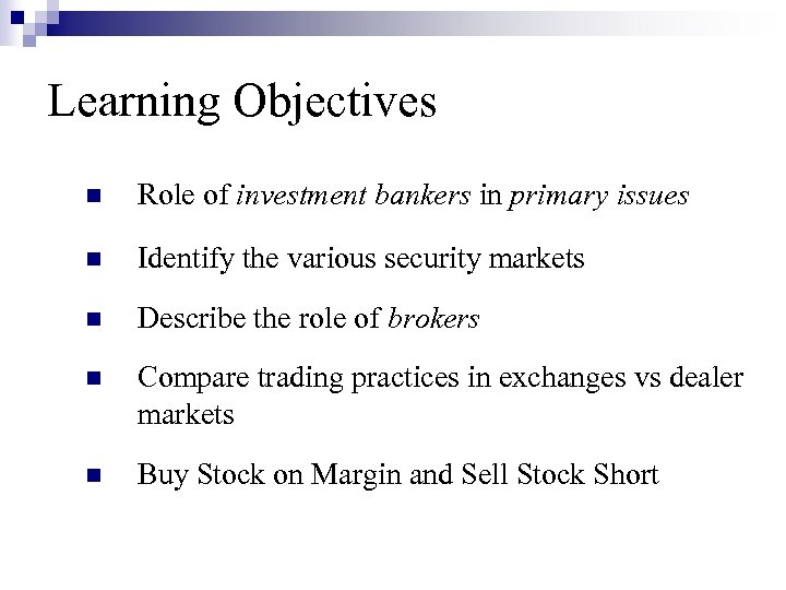 Learning Objectives n Role of investment bankers in primary issues n Identify the various