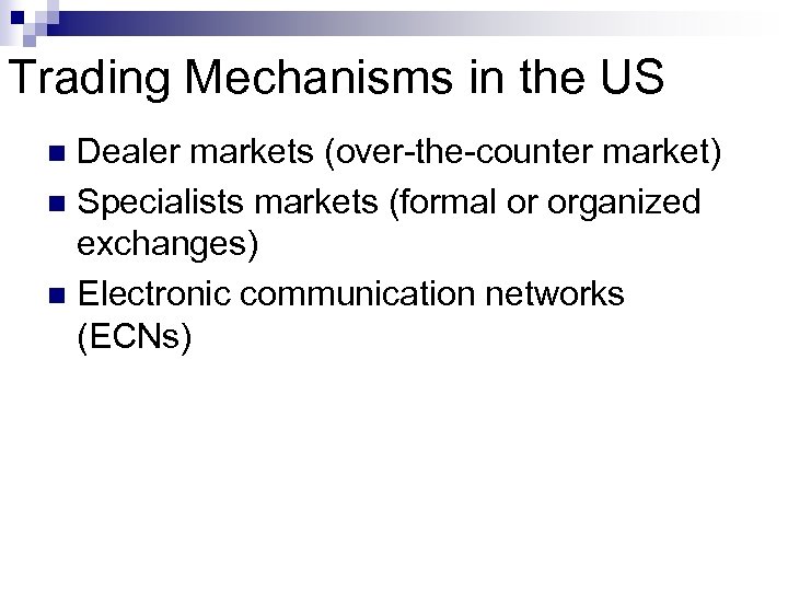 Trading Mechanisms in the US Dealer markets (over-the-counter market) n Specialists markets (formal or