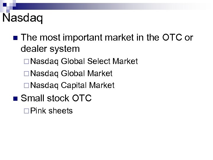 Nasdaq n The most important market in the OTC or dealer system ¨ Nasdaq