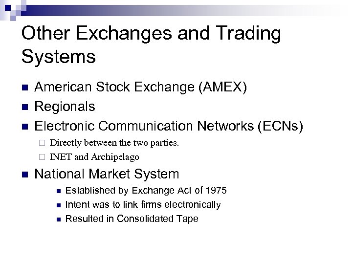 Other Exchanges and Trading Systems n n n American Stock Exchange (AMEX) Regionals Electronic